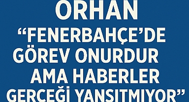  Küçükçekmece Sinopspor Kulübü Başkanı  Orhan“Fenerbahçe’de Görev Onurdur, Ancak Haberler Asılsızdır”  