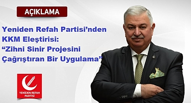 Yeniden Refah Partisi’nden KKM Çıkışı: “Ekonomiyi Yaz-Boz Tahtasına Çevirdi”