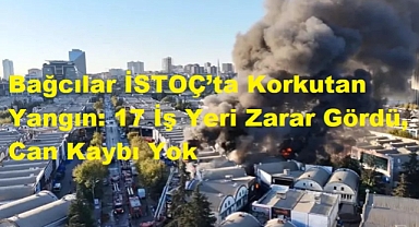 Bağcılar İSTOÇ'ta Korkutan Yangın: 17 İş Yeri Zarar Gördü, Can Kaybı Yok