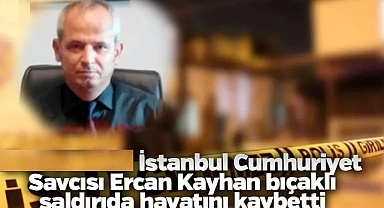 İstanbul'da Cumhuriyet Savcısı restoranda bıçaklı saldırıda yaşamını yitirdi