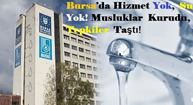 Bursa'da Hizmet Yok, Su Yok! Musluklar Kurudu, Tepkiler Taştı!