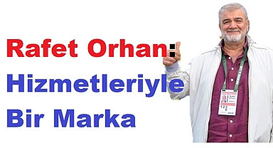Küçükçekmece'den Türkiye'ye: Rafet Orhan'ın Hizmet Yolculuğu