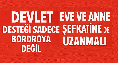 Destek Sadece Çalışan Anneye Değil, Evde Çocuğuna Bakan Anneye de Şart