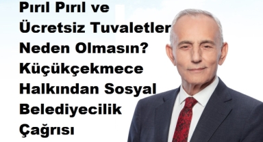 Küçükçekmece'de Büyük Eksik: Pırıl Pırıl ve Ücretsiz Tuvaletler Neden Yok? 