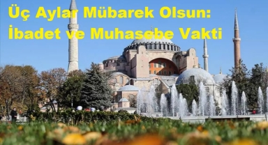 Üç Aylar Mübarek Olsun İbadet ve Muhasebe Vakti 