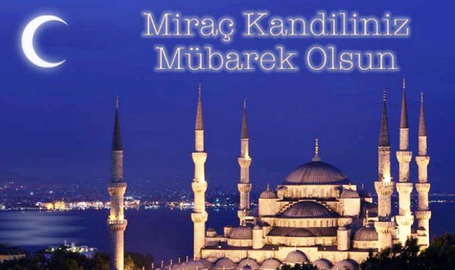 Miraç Kandili Mübarek olsun. Miraç Gecesinin Önemi Fazileti ve Yaşananlar 