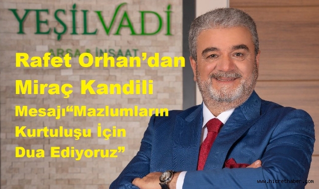 Yeşil Vadi Arsa Ofisi ve İnşaat Yönetim Kurulu Başkanı Rafet Orhan: