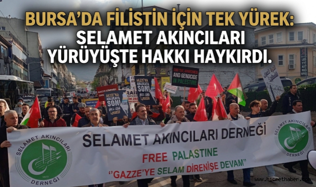 Bursa’da Filistin İçin Tek Yürek: Selamet Akıncıları Yürüyüşte Hakkı Haykırdı