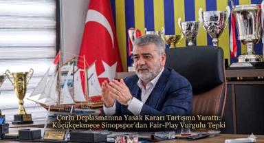 Çorlu Deplasmanına Yasak Kararı Tartışma Yarattı: Küçükçekmece Sinopspor'dan Fair-Play Vurgulu Tepki