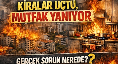 KİRALAR UÇTU, MUTFAK YANIYOR: GERÇEK SORUN NEREDE?