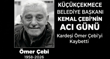 Küçükçekmece Belediye Başkanı Kemal Çebi’nin Kardeşi Ömer Çebi Hayatını Kaybetti 