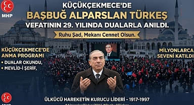Küçükçekmece'de Başbuğ Alparslan Türkeş Vefatının 29. Yılında Dualarla Anıldı