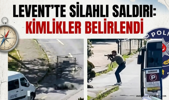 Levent’te Silahlı Saldırı: 3 Saldırganın Kimliği Tespit Edildi, 2’si Kardeş Çıktı