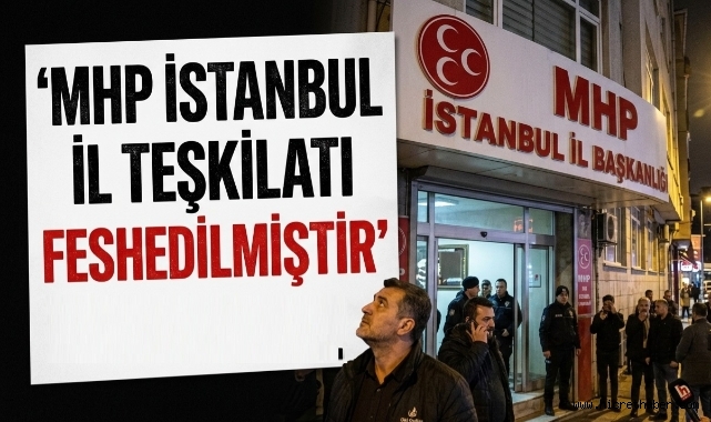 MHP İstanbul İl Teşkilatı Feshedildi: 39 İlçe Teşkilatı da Karar Kapsamında