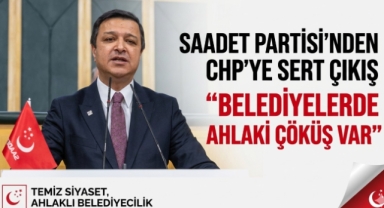 Saadet Partisi’nden CHP’li Belediyelere Sert Eleştiri: “Liyakat ve Ahlak Çöktü”