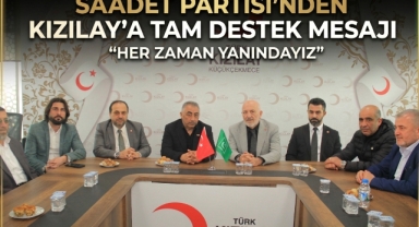 Saadet Partisi'nden Kızılay'a Tam Destek Mesajı 
