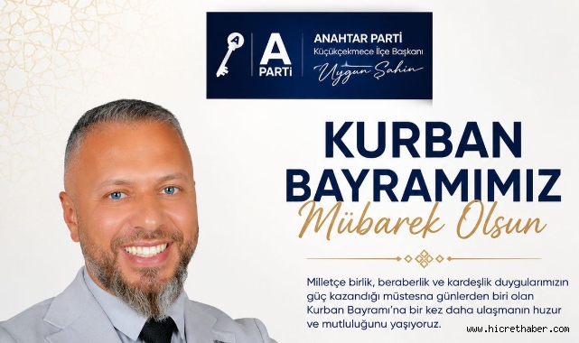 Anahtar Parti Küçükçekmece İlçe Başkanı Şahin’den Bayram Mesajı