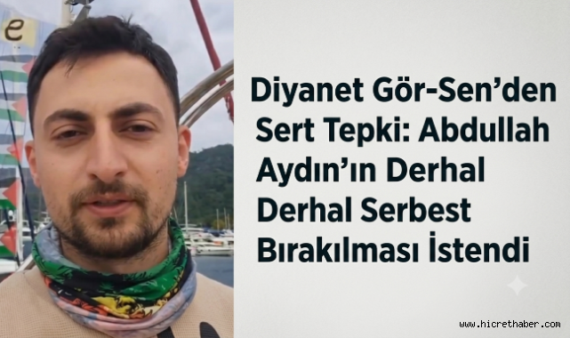Diyanet Gör-Sen'den Sert Tepki: Abdullah Aydın'ın Derhal Serbest Bırakılması İstendi