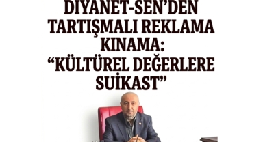 Diyanet-Sen’den Tartışmalı Reklama Kınama: “Kültürel Değerlere Suikast” 