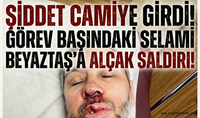 Görev Başında Şiddet: Selami Beyaztaş’a Cami İçinde Saldırı