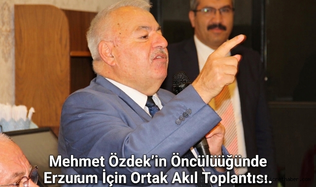Erzurum Sevdalıları Aynı Sofrada Buluştu: Mehmet Özdek’in Öncülüğünde Erzurum’un Geleceği Masaya Yatırıldı