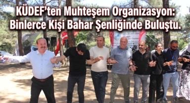 KÜDEF 4. Bahar Şenliği’nde Kardeşlik Kazandı: Binlerce Kişi Aynı Gönül Sofrasında Buluştu