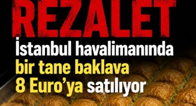 Sosyal Medyanın Gündemi: İstanbul Havalimanı'nda (427 TL) '8 Euro'luk 1 Dilim Baklava