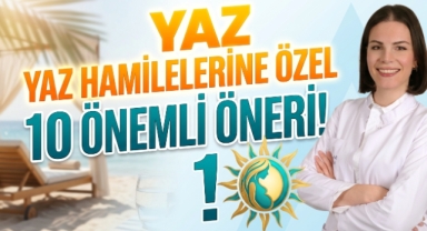 Uzmandan Anne Adaylarına Yaz Uyarısı: Sıcak Hava ve Güneşe Dikkat!
