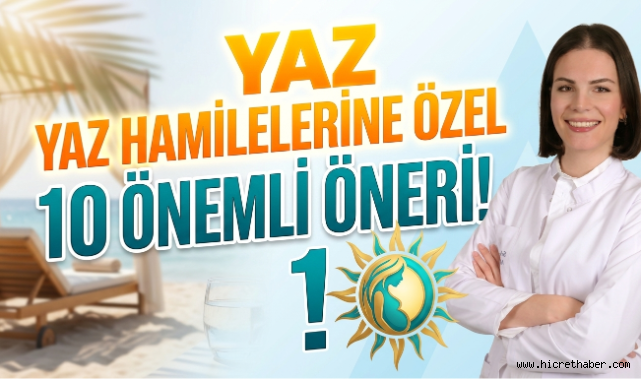 Uzmandan Anne Adaylarına Yaz Uyarısı: Sıcak Hava ve Güneşe Dikkat!