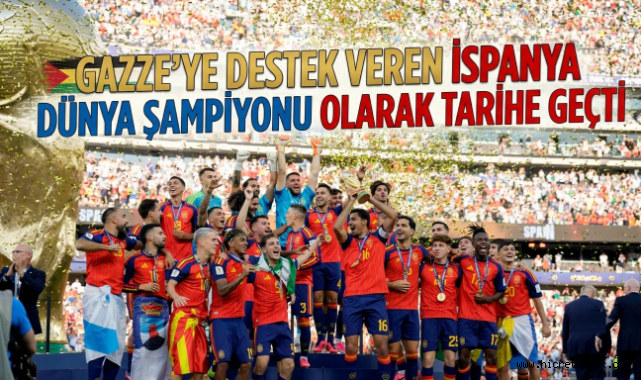 Gazze Dostu İspanya Dünya Şampiyonu Oldu! Tarihi Zafer Dünyada Yankı Uyandırdı
