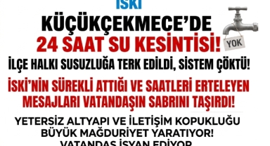 İSKİ'nin Saatler Süren Su Kesintisi Küçükçekmece'yi Çileden Çıkardı! Verilen Saatler Tutmadı, Vatandaş Bir Gün Boyunca Mağdur Oldu