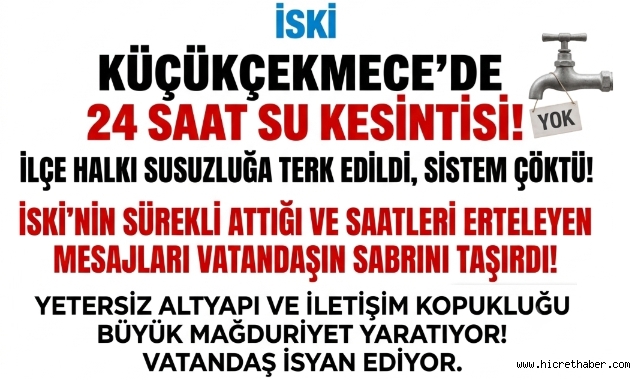 İSKİ'nin Saatler Süren Su Kesintisi Küçükçekmece'yi Çileden Çıkardı! Verilen Saatler Tutmadı, Vatandaş Bir Gün Boyunca Mağdur Oldu