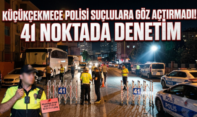 Küçükçekmece’de Dev Asayiş Uygulaması: 27 Aranan Şahıs Yakalandı, 677 Bin TL Trafik Cezası Kesildi