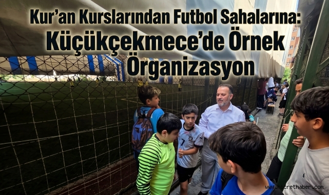 Küçükçekmece'de Yaz Kur’an Kursları Futbol Turnuvası Coşkusu: İlçe Müftüsü Hasan Hüseyin Palabıyık Gençlerle Buluştu