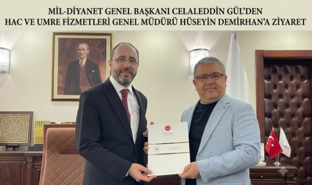 Mil-Diyanet Genel Başkanı Celaleddin Gül’den Hac ve Umre Hizmetleri Genel Müdürü Hüseyin Demirhan’a Ziyaret