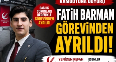 Yeniden Refah Partisi Esenler İlçe Başkanı Fatih Barman Görevinden Ayrıldı! 