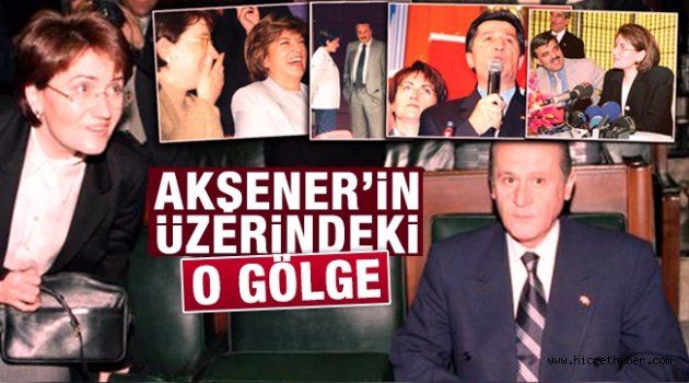 Akşener’in üzerindeki o gölge