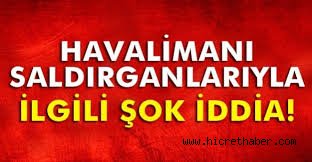 Atatürk Havalimanı'ndaki canlı bomba saldırısıyla ilgili şok iddia!