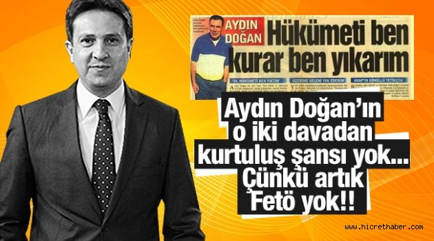 Aydın Doğan’ın o iki davadan kurtuluş şansı yok...