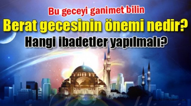 Beraat Gecesi nedir? Önemi yapılacak ibadetler nedir?
