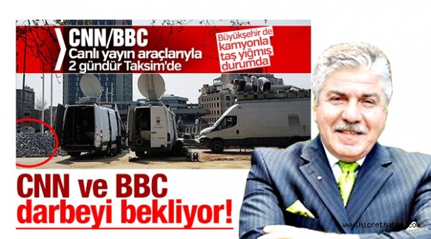 CNN ve BBC darbeyi bekliyor!