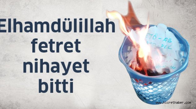 Elhamdülillah Fetret Nihayet Bitti