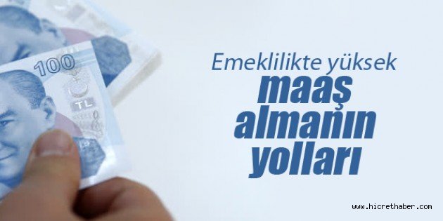 Emeklilikte Yüksek Maaş Almanın 7 Püf Yolları
