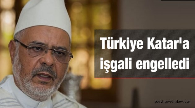 Er-Raysuni ‘Türkiye Katar’a işgali engelledi’