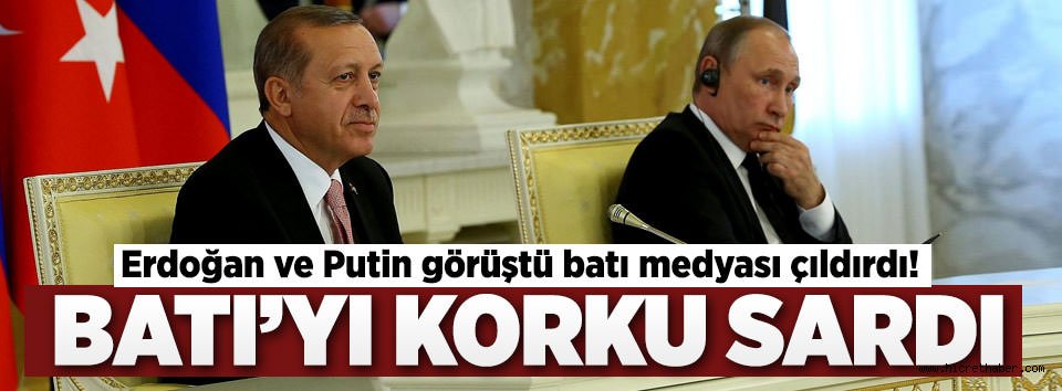 Erdoğan ve Putin'in mesajları batı medyasını çıldırttı