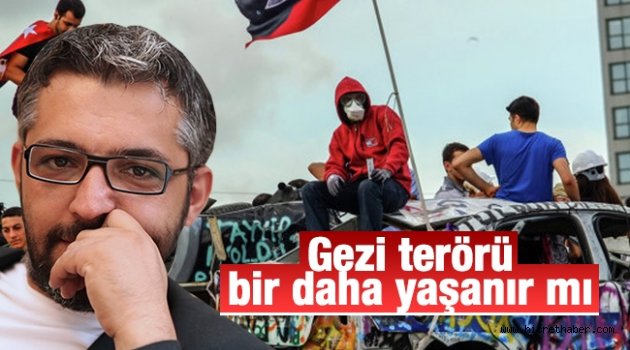 Gezi terörü bir daha yaşanır mı?
