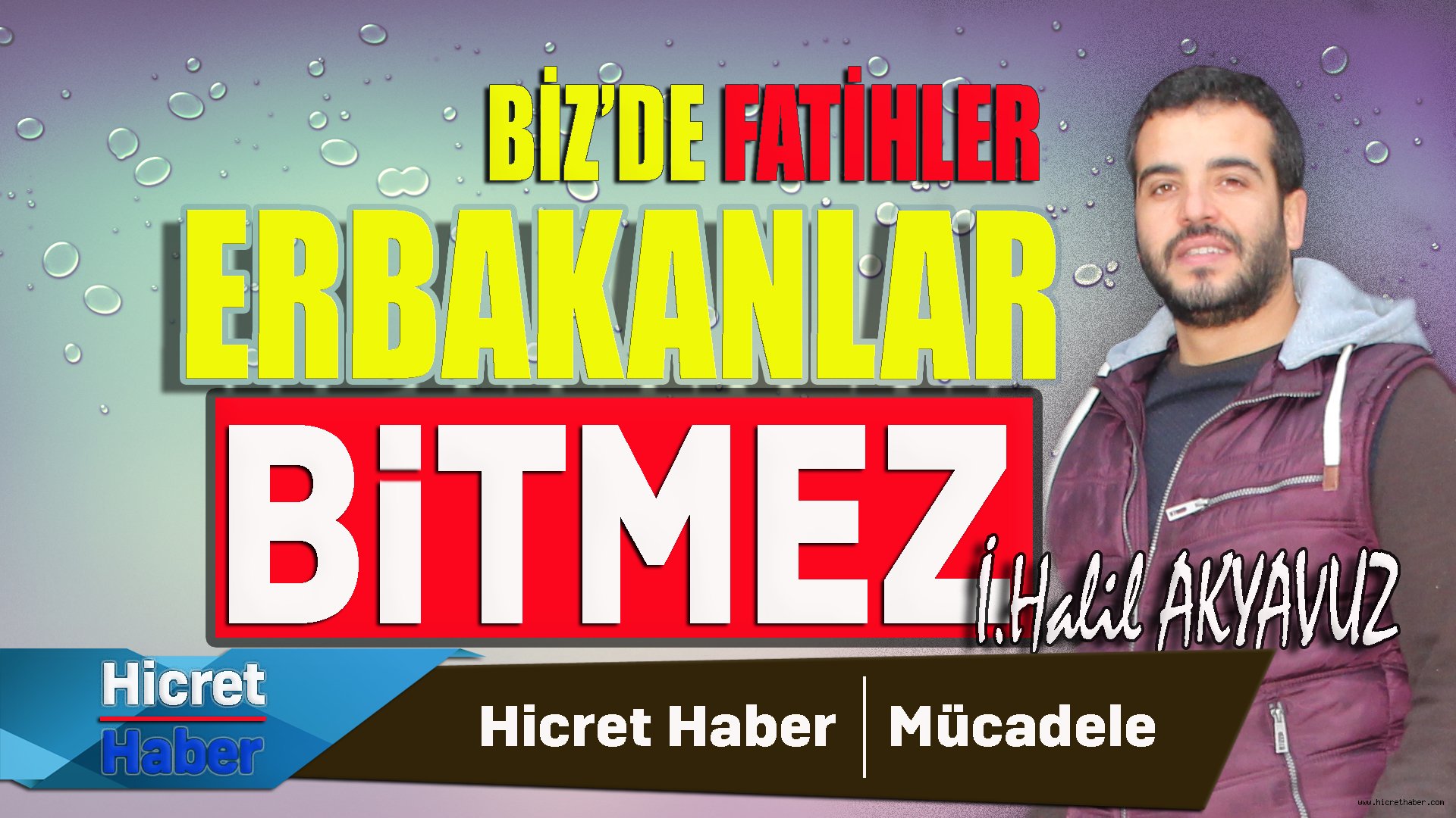 Halil Akyavuz Bizde Erbakanlar Bitmez