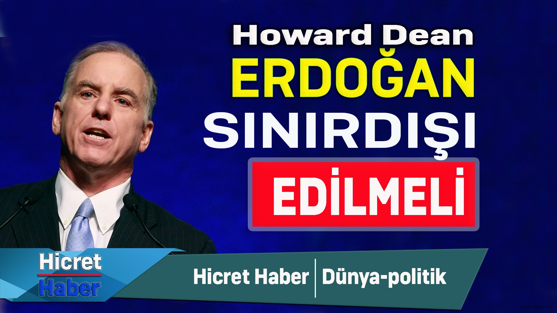 Howard Dean Erdoğan Sınırdışı Edilmeli