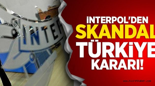 İnterpol’den skandal Türkiye kararı!