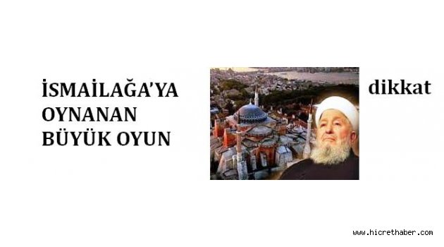 İSMAİLAĞA’YA OYNANAN BÜYÜK OYUN